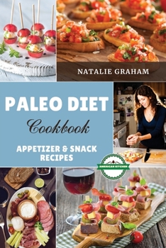 Paperback Paleo Diet Cookbook - Appetizer and Snack Recipes - Vol. 1: 39 Effortless Tasty Recipes. Reduce Inflammation, Feel Vibrant and Burn Fat Quickly with T Book