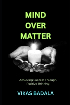 Paperback Mind Over Matter: Achieving Success Through Positive Thinking Book