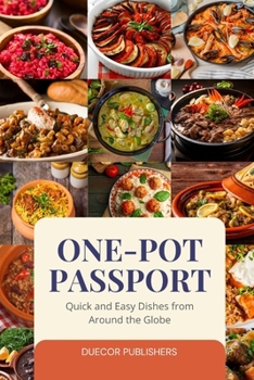 One-Pot Passport: Quick and Easy Dishes from Around the Globe
