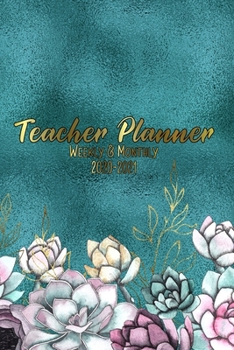 Teacher Planner Weekly & Monthly 2020 - 2021: The Perfect Little Calendar Book For Teachers 6 x 9 100 Pages, 8.5 x 11 (Pretty Cute Floral Succulent ... Vol. 9) (Jolly Pockets Teacher Planners)