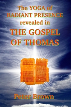 Paperback The YOGA of RADIANT PRESENCE revealed In THE GOSPEL OF THOMAS Book