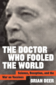 Hardcover The Doctor Who Fooled the World: Science, Deception, and the War on Vaccines Book