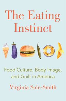 Hardcover The Eating Instinct: Food Culture, Body Image, and Guilt in America Book