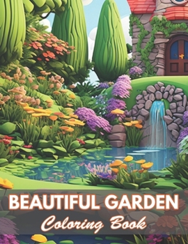 Beautiful Garden Coloring Book: 100+ Coloring Pages for Relaxation and Stress Relief