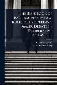 Paperback The Blue Book of Parliamentary law; Rules of Proceeding & Debate in Deliberative Assemblies Book