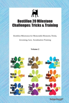 Paperback Bostillon 20 Milestone Challenges: Tricks & Training Bostillon Milestones for Memorable Moments, Tricks, Grooming, Care, Socialization Training Volume Book
