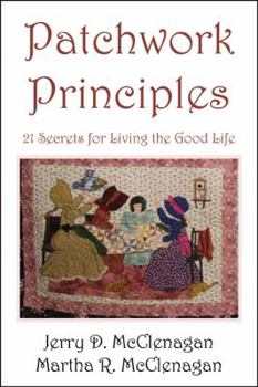 Paperback Patchwork Principles: 21 Secrets for Living the Good Life - Color images included Book