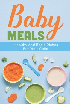 Paperback Baby Meals: Healthy And Basic Dishes For Your Child: Steps To Cooking Book