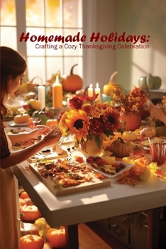 Homemade Holidays: Crafting a Cozy Thanksgiving Celebration