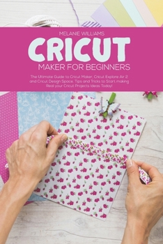 Paperback Cricut Maker for Beginners: The Ultimate Guide to Cricut Maker, Cricut Explore Air 2 and Cricut Design Space. Tips and Tricks to Start making Real Book