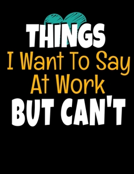 Things I Want To Say At Work But I Can't: 366 Day Daily Planner 2020 : Perfect For Coworker Or Office Environment