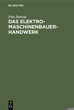 Hardcover Das Elektromaschinenbauer-Handwerk: Instandsetzung, Neuwicklung Und Umbau Elektrischer Maschinen, Transformatoren Und Apparate [German] Book