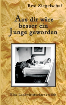 Paperback Aus dir wäre besser ein Junge geworden: Eine Landwirtstochter erzählt [German] Book