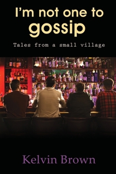 Paperback I'm Not One to Gossip: Tales from a small village Book
