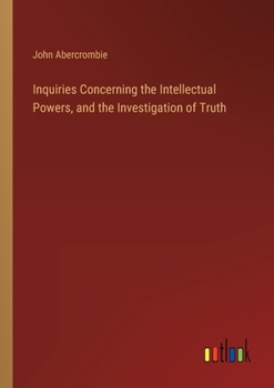 Paperback Inquiries Concerning the Intellectual Powers, and the Investigation of Truth Book