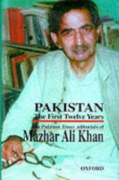 Pakistan: The First Twelve Years: The Pakistan Times Editorials of Mazhar Ali Khan