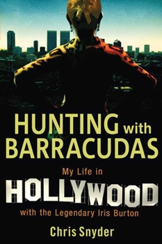 Hardcover Hunting with Barracudas: My Life in Hollywood with the Legendary Iris Burton Book