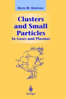 Hardcover Clusters and Small Particles: In Gases and Plasmas Book
