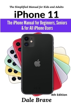 Paperback iPhone 11: The iPhone Manual for Beginners, Seniors & for All iPhone Users (The Simplified Manual for Kids and Adults) (4th Editi Book