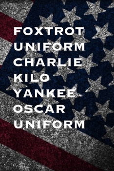 FOXTROT UNIFORM CHARLIE KILO YANKEE OSCAR UNIFORM: 6x9 Journal gift for under 10 dollars military friend journal