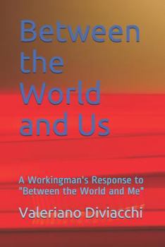 Paperback Between the World and Us: A Workingman's Response to "between the World and Me" Book