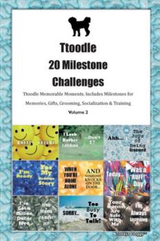 Ttoodle 20 Milestone Challenges Ttoodle Memorable Moments. Includes Milestones for Memories, Gifts, Grooming, Socialization & Training Volume 2