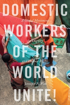 Paperback Domestic Workers of the World Unite!: A Global Movement for Dignity and Human Rights Book