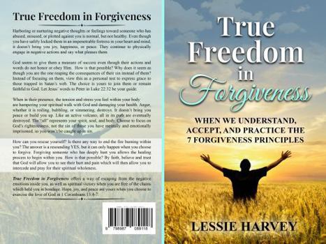 Paperback True Freedom in Forgiveness: When We Understand, Accept, and Practice the 7 Forgiveness Principles Book