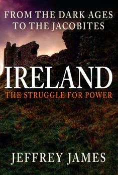 Hardcover Ireland: The Struggle for Power: From the Dark Ages to the Jacobites Book