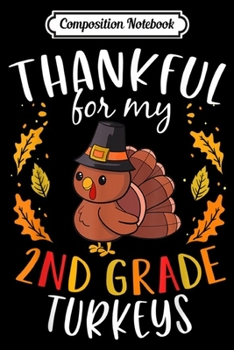 Composition Notebook: Thankful For My 2nd Grade Turkeys Thanksgiving Teacher Gift  Journal/Notebook Blank Lined Ruled 6x9 100 Pages