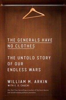 Hardcover The Generals Have No Clothes: The Untold Story of Our Endless Wars Book