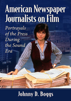 Paperback American Newspaper Journalists on Film: Portrayals of the Press During the Sound Era Book