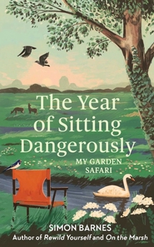 Hardcover The Year of Sitting Dangerously: My Garden Safari Book