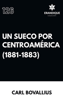 Un sueco por centroamérica (1881-1883) (Spanish Edition)