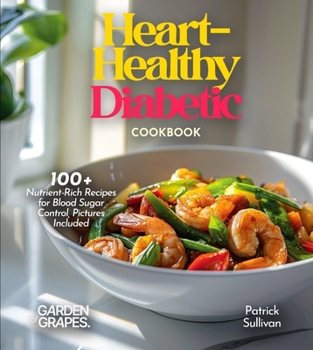 Paperback Heart-Healthy Diabetic Cookbook: Savor Wholesome Goodness - 100+ recipes for Health and Wellness, Pictures Included Book