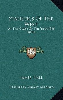 Paperback Statistics Of The West: At The Close Of The Year 1836 (1836) Book