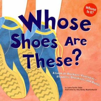 Paperback Whose Shoes Are These?: A Look at Workers' Footwear - Slippers, Sneakers, and Boots (Whose Is It?: Community Workers) Book