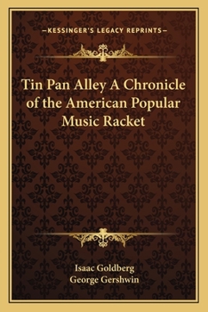 Tin Pan Alley A Chronicle of the American Popular Music Racket