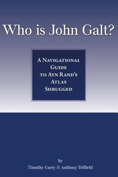 Paperback Who Is John Galt?: A Navigational Guide to Ayn Rand's Atlas Shrugged Book
