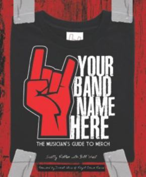 Paperback Your Band Name Here : A Musician's Guide to Merch Book