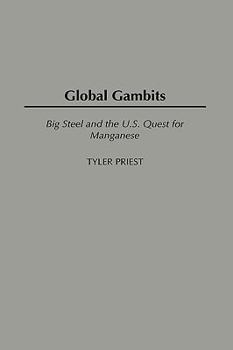 Hardcover Global Gambits: Big Steel and the U.S. Quest for Manganese Book