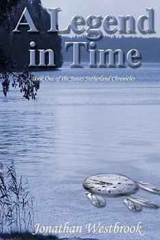 Paperback A Legend in Time: Book One of the James Sutherland Chronicles Book