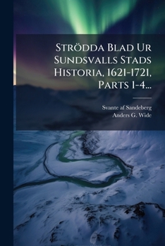 Paperback Strödda Blad Ur Sundsvalls Stads Historia, 1621-1721, Parts 1-4... [Swedish] Book
