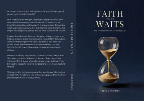FAITH THAT WAITS: Biblical Lessons for an Accelerated Age (FAITH IN A FRACTURED AGE — A Four Book Christian Series)