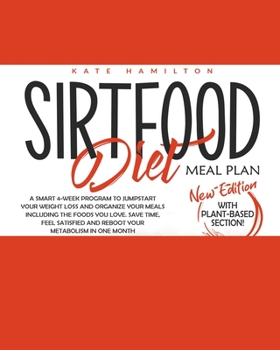 Paperback Sirtfood Diet Meal Plan: A Smart 4-Week Program To Jumpstart Your Weight Loss And Organize Your Meals Including The Foods You Love. Save Time, Book