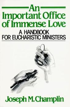 Paperback An Important Office of Immense Love: A Handbook for Eucharistic Ministers Book