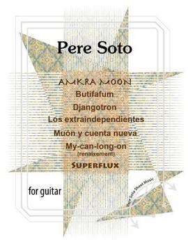 Paperback Pere Soto: AMKRA MOON, Butifafum, Djangotron, Los Extraindependientes, Muon y cuenta nueva, My-can-long-on, Superflux. Book