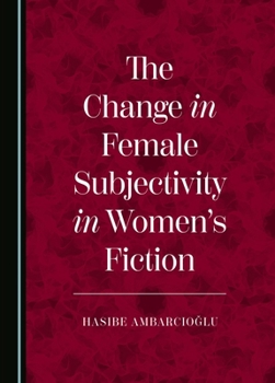 Hardcover The Change in Female Subjectivity in Women's Fiction Book