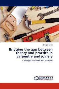 Paperback Bridging the gap between theory and practice in carpentry and joinery Book