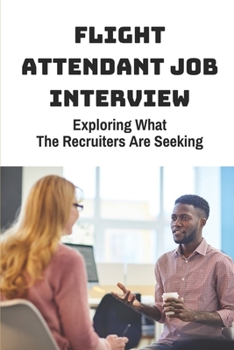 Paperback Flight Attendant Job Interview: Exploring What The Recruiters Are Seeking: Airline Recruiter Book